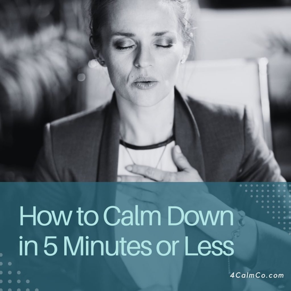 how to Calm Down in 5 Minutes or Less